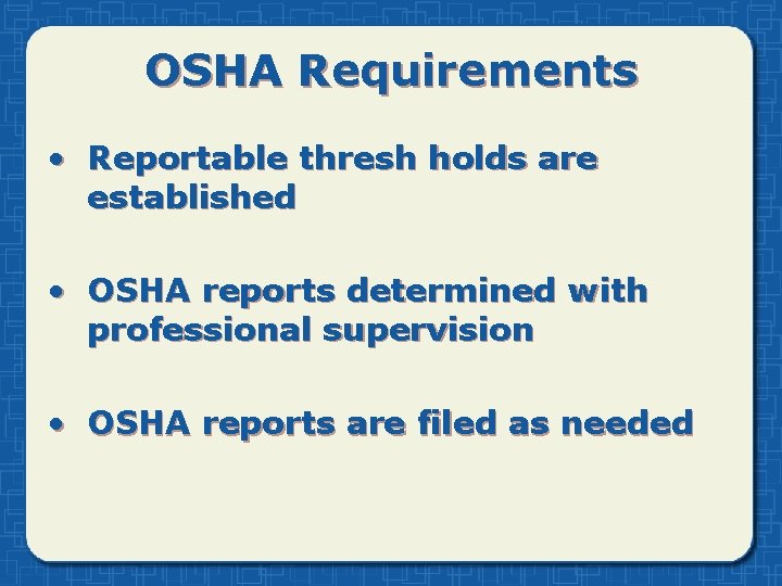 OSHA Requirements • Reportable thresh holds are established • OSHA reports determined with professional