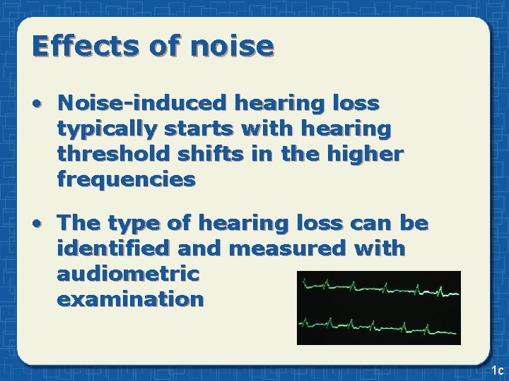 Effects of noise • Noise-induced hearing loss typically starts with hearing threshold shifts in