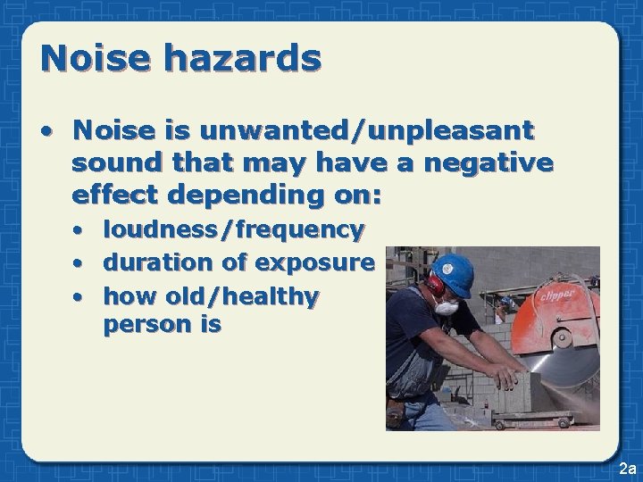 Noise hazards • Noise is unwanted/unpleasant sound that may have a negative effect depending