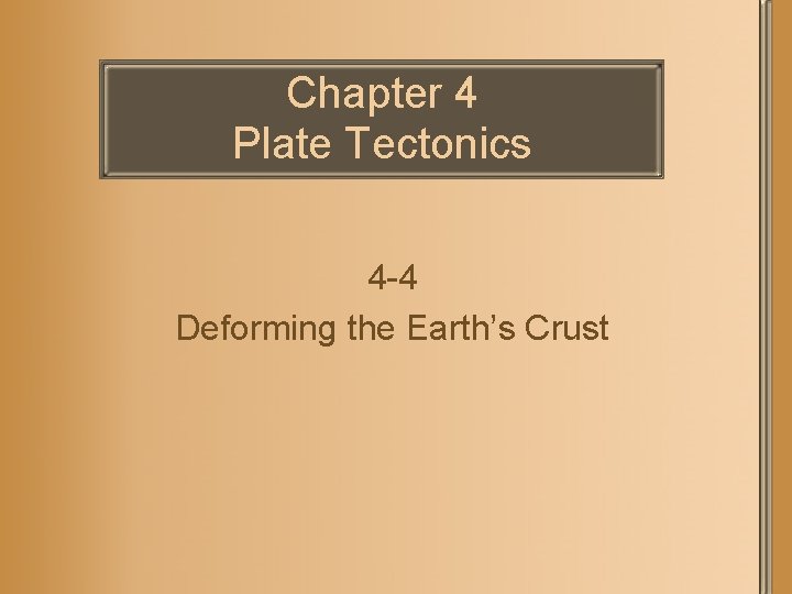 Chapter 4 Plate Tectonics 4 -4 Deforming the Earth’s Crust 