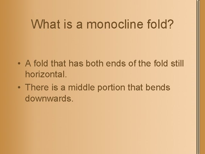 What is a monocline fold? • A fold that has both ends of the