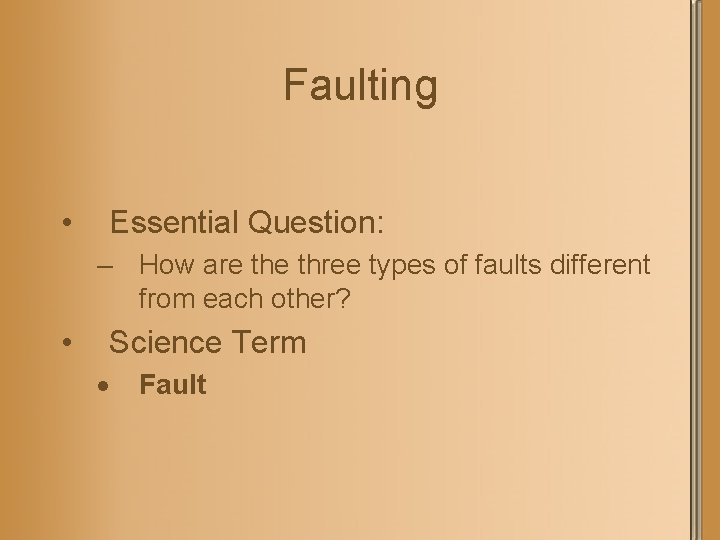 Faulting • Essential Question: – How are three types of faults different from each
