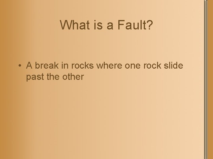 What is a Fault? • A break in rocks where one rock slide past