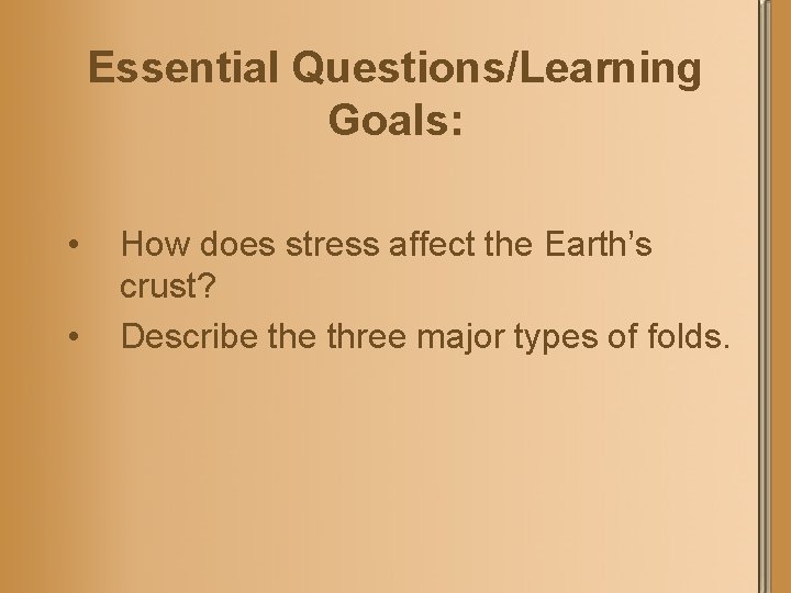 Essential Questions/Learning Goals: • • How does stress affect the Earth’s crust? Describe three