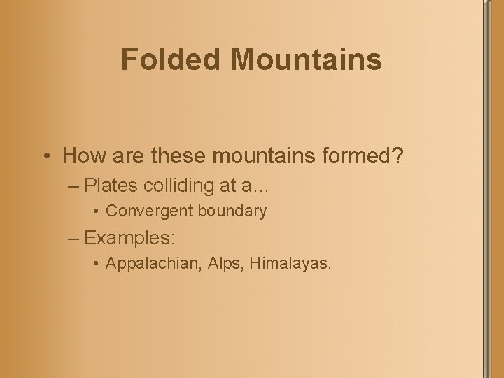 Folded Mountains • How are these mountains formed? – Plates colliding at a… •