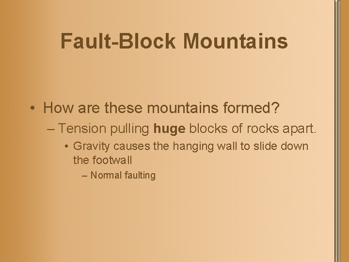 Fault-Block Mountains • How are these mountains formed? – Tension pulling huge blocks of