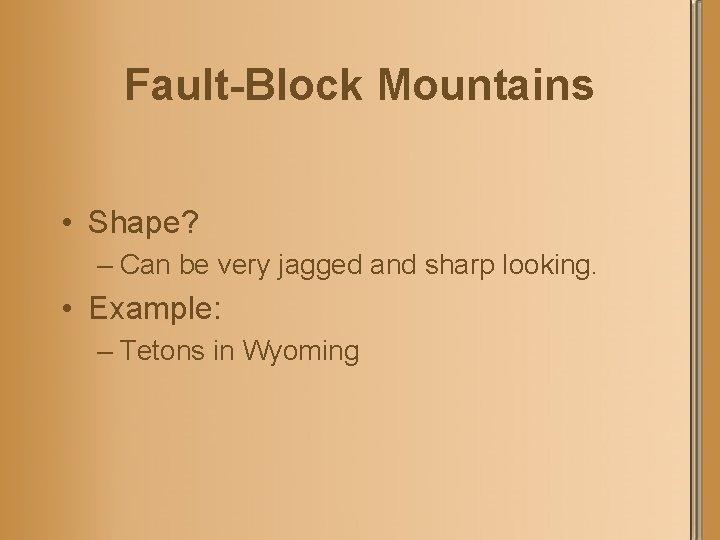 Fault-Block Mountains • Shape? – Can be very jagged and sharp looking. • Example: