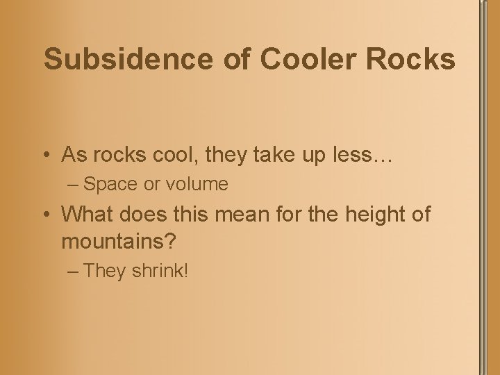 Subsidence of Cooler Rocks • As rocks cool, they take up less… – Space