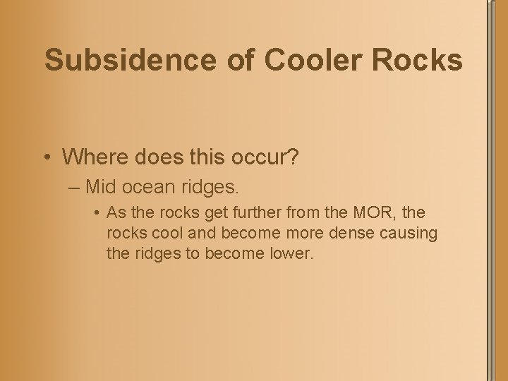 Subsidence of Cooler Rocks • Where does this occur? – Mid ocean ridges. •