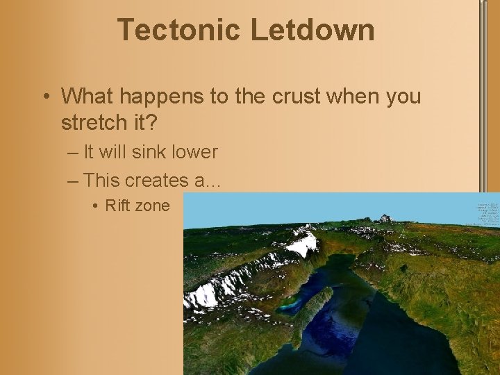 Tectonic Letdown • What happens to the crust when you stretch it? – It
