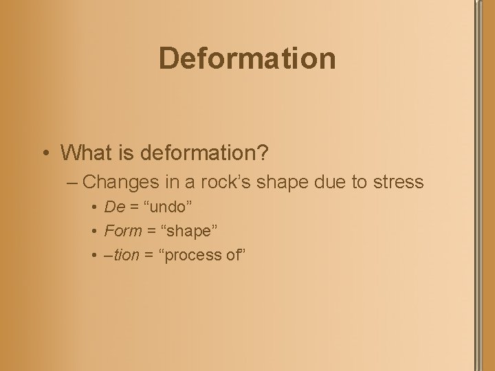 Deformation • What is deformation? – Changes in a rock’s shape due to stress