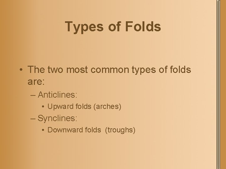 Types of Folds • The two most common types of folds are: – Anticlines: