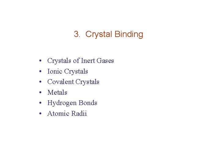 3. Crystal Binding • • • Crystals of Inert Gases Ionic Crystals Covalent Crystals