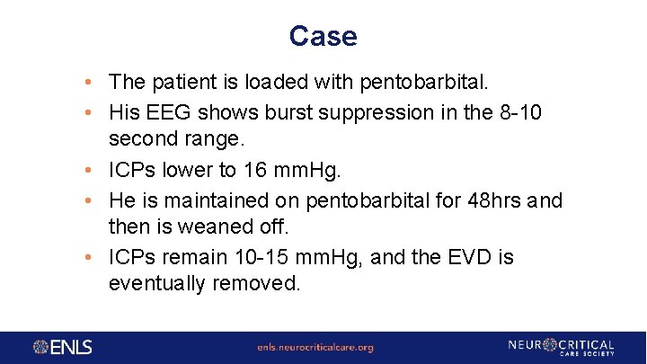 Case • The patient is loaded with pentobarbital. • His EEG shows burst suppression