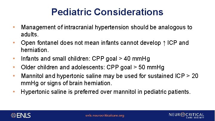 Pediatric Considerations • Management of intracranial hypertension should be analogous to adults. • Open