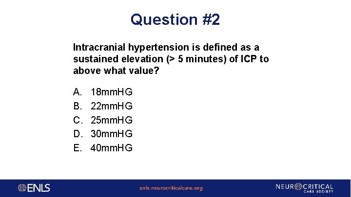 Question #2 Intracranial hypertension is defined as a sustained elevation (> 5 minutes) of
