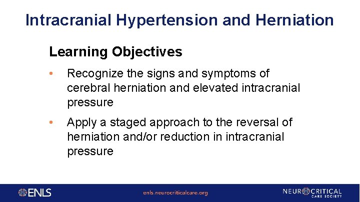 Intracranial Hypertension and Herniation Learning Objectives • Recognize the signs and symptoms of cerebral