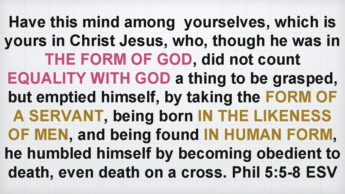 Have this mind among yourselves, which is yours in Christ Jesus, who, though he