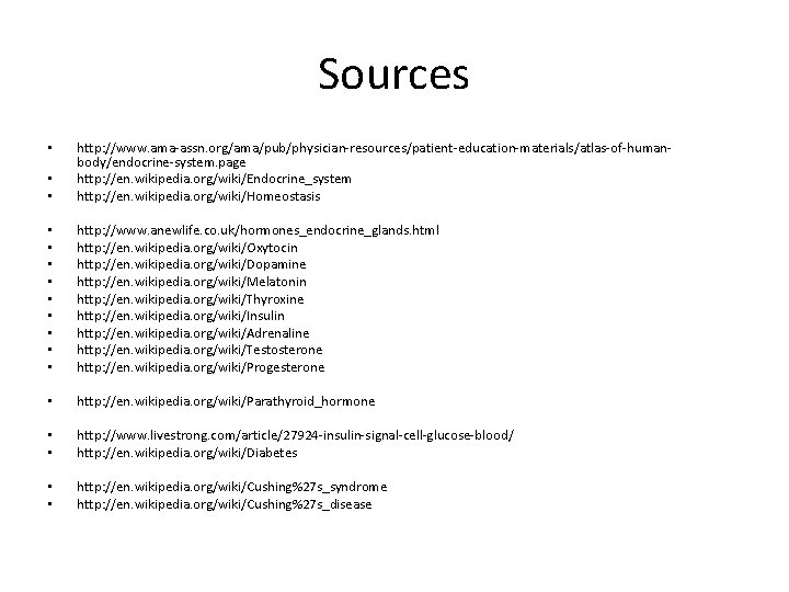 Sources • • http: //www. ama-assn. org/ama/pub/physician-resources/patient-education-materials/atlas-of-humanbody/endocrine-system. page http: //en. wikipedia. org/wiki/Endocrine_system http: //en. Sources • • http: //www. ama-assn. org/ama/pub/physician-resources/patient-education-materials/atlas-of-humanbody/endocrine-system. page http: //en. wikipedia. org/wiki/Endocrine_system http: //en.