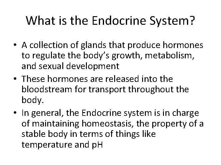 What is the Endocrine System? • A collection of glands that produce hormones to What is the Endocrine System? • A collection of glands that produce hormones to