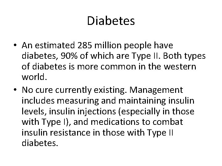 Diabetes • An estimated 285 million people have diabetes, 90% of which are Type Diabetes • An estimated 285 million people have diabetes, 90% of which are Type