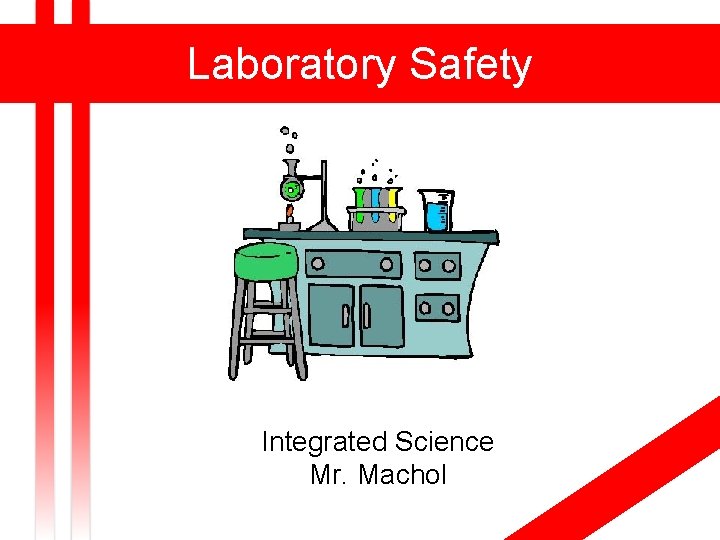 Laboratory Safety Integrated Science Mr. Machol 
