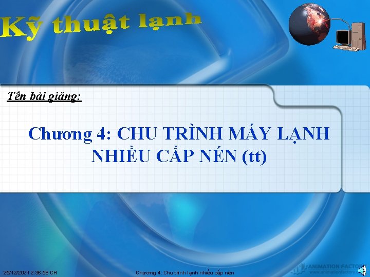 Tên bài giảng: Chương 4: CHU TRÌNH MÁY LẠNH NHIỀU CẤP NÉN (tt) 25/12/2021