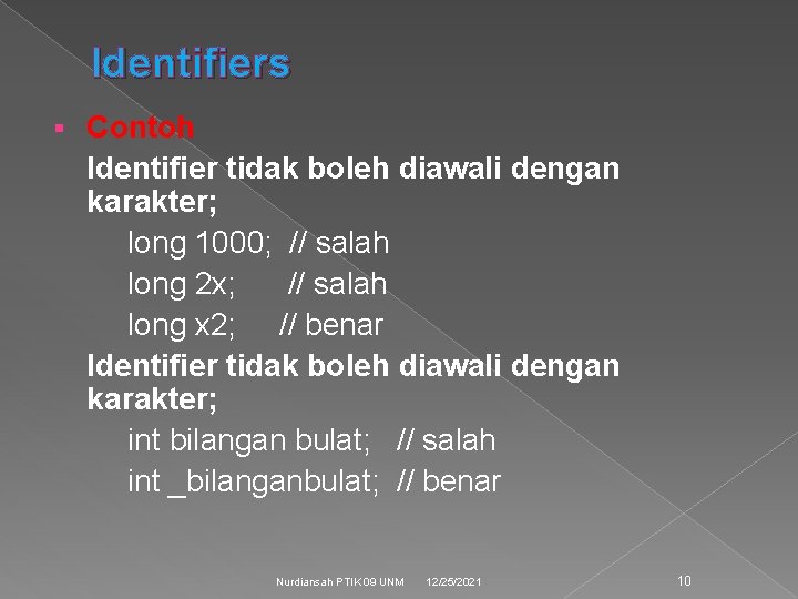 Identifiers § Contoh Identifier tidak boleh diawali dengan karakter; long 1000; // salah long