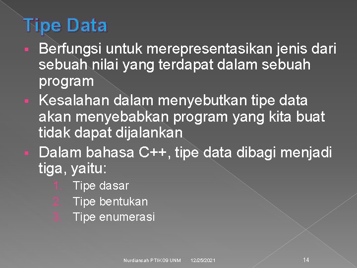 Tipe Data Berfungsi untuk merepresentasikan jenis dari sebuah nilai yang terdapat dalam sebuah program