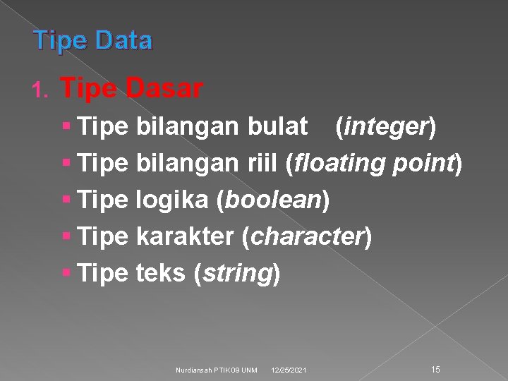 Tipe Data 1. Tipe Dasar § Tipe bilangan bulat (integer) § Tipe bilangan riil