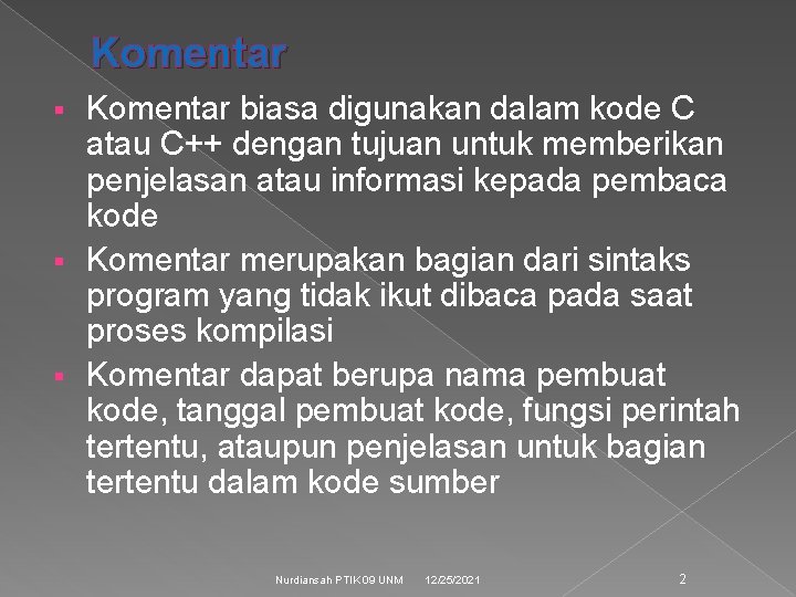 Komentar biasa digunakan dalam kode C atau C++ dengan tujuan untuk memberikan penjelasan atau