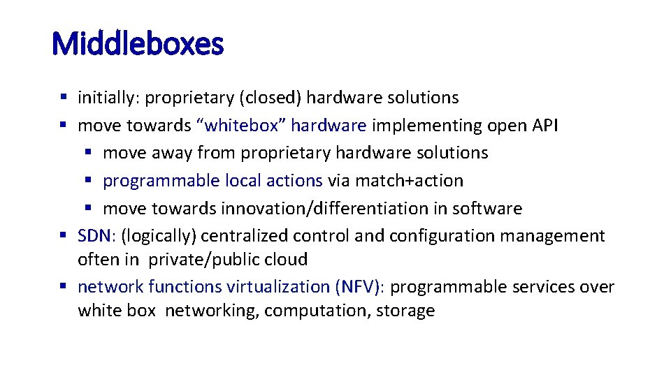 Middleboxes § initially: proprietary (closed) hardware solutions § move towards “whitebox” hardware implementing open