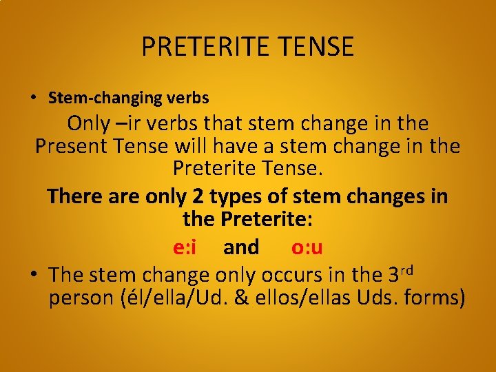 PRETERITE TENSE • Stem-changing verbs Only –ir verbs that stem change in the Present