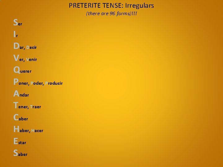 PRETERITE TENSE: Irregulars Ser Ir Dar, Decir Ver, Venir Querer Poner, Poder, Producir Andar