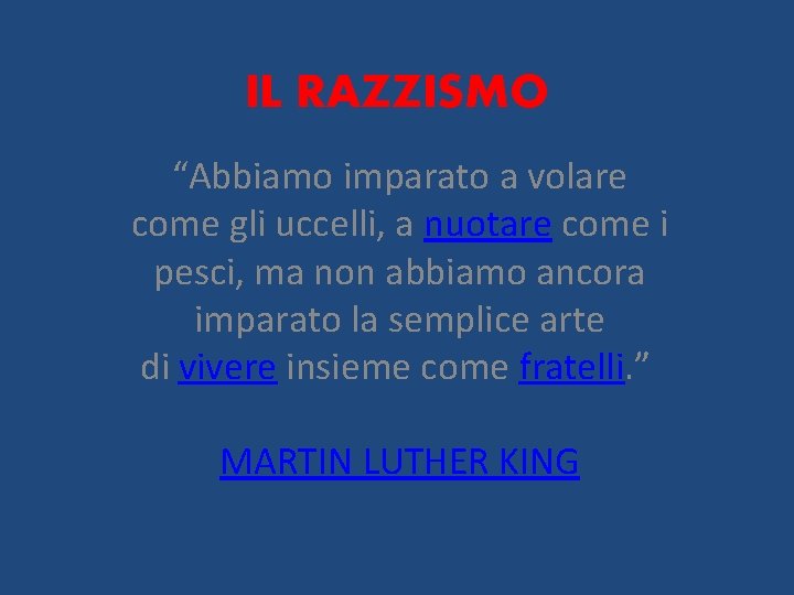 IL RAZZISMO “Abbiamo imparato a volare come gli uccelli, a nuotare come i pesci,