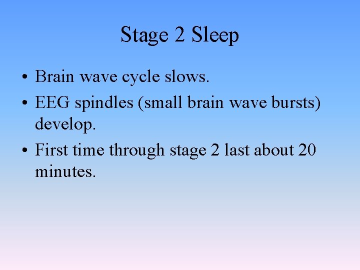 Stage 2 Sleep • Brain wave cycle slows. • EEG spindles (small brain wave