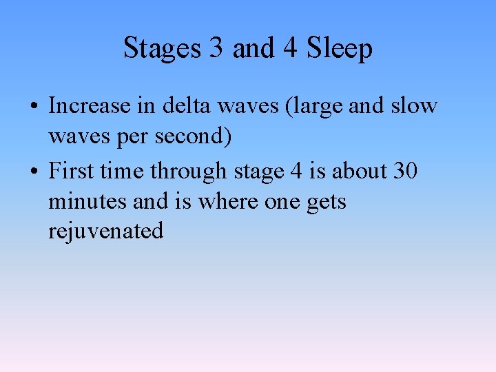 Stages 3 and 4 Sleep • Increase in delta waves (large and slow waves