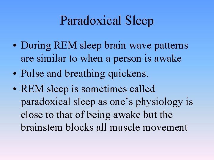 Paradoxical Sleep • During REM sleep brain wave patterns are similar to when a
