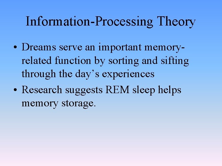 Information-Processing Theory • Dreams serve an important memoryrelated function by sorting and sifting through