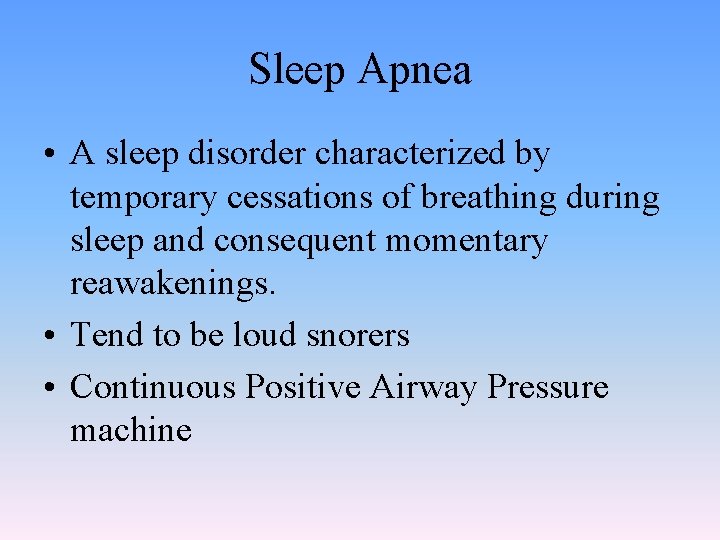 Sleep Apnea • A sleep disorder characterized by temporary cessations of breathing during sleep