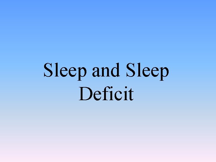 Sleep and Sleep Deficit 