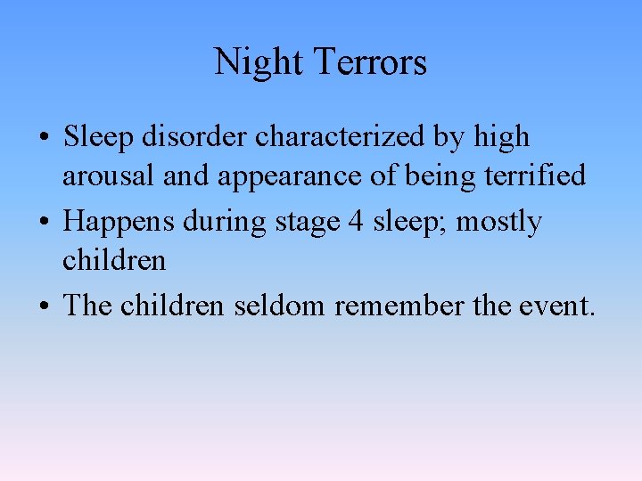 Night Terrors • Sleep disorder characterized by high arousal and appearance of being terrified