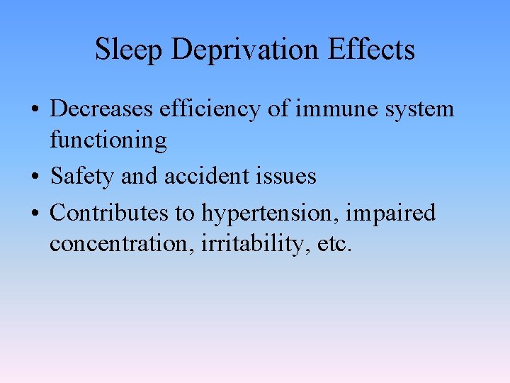 Sleep Deprivation Effects • Decreases efficiency of immune system functioning • Safety and accident