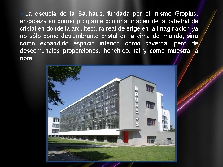 ØLa escuela de la Bauhaus, fundada por el mismo Gropius, encabeza su primer programa