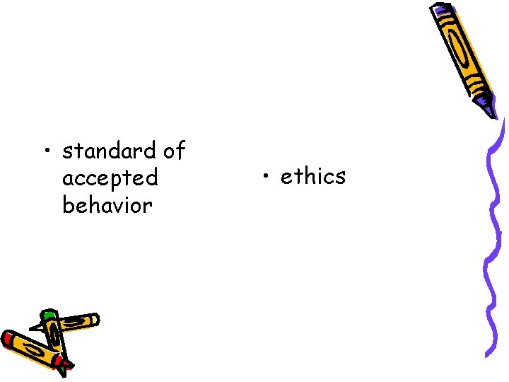  • standard of accepted behavior • ethics 