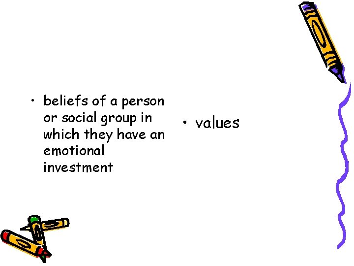  • beliefs of a person or social group in which they have an
