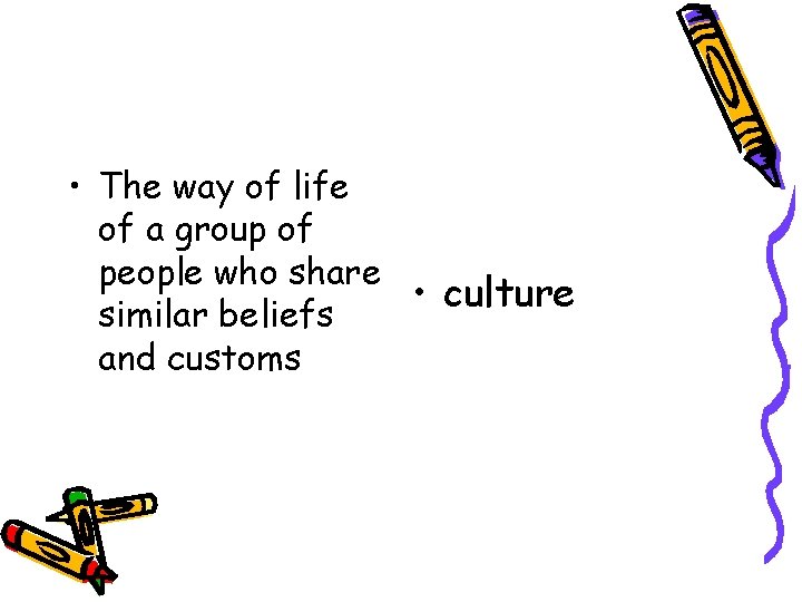  • The way of life of a group of people who share •