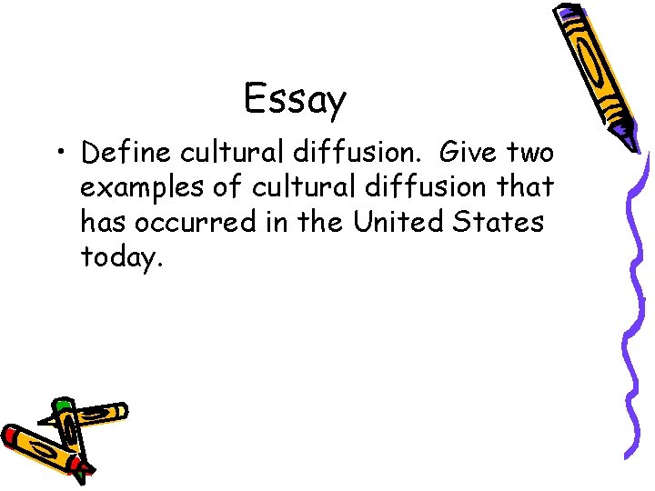 Essay • Define cultural diffusion. Give two examples of cultural diffusion that has occurred