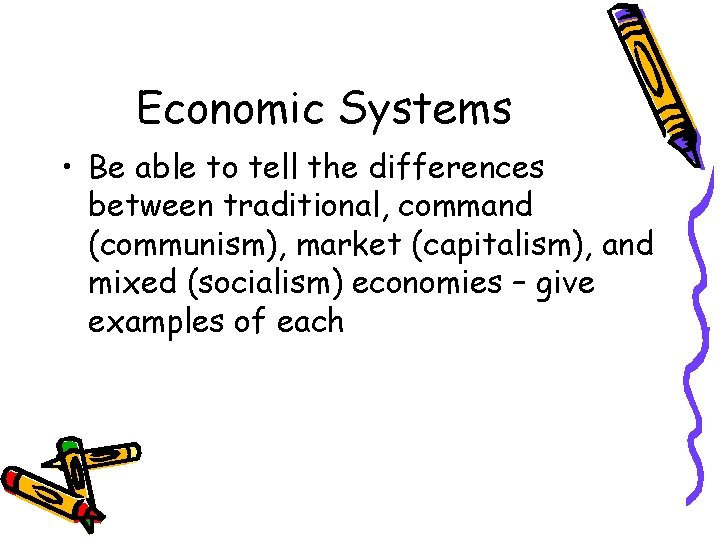 Economic Systems • Be able to tell the differences between traditional, command (communism), market
