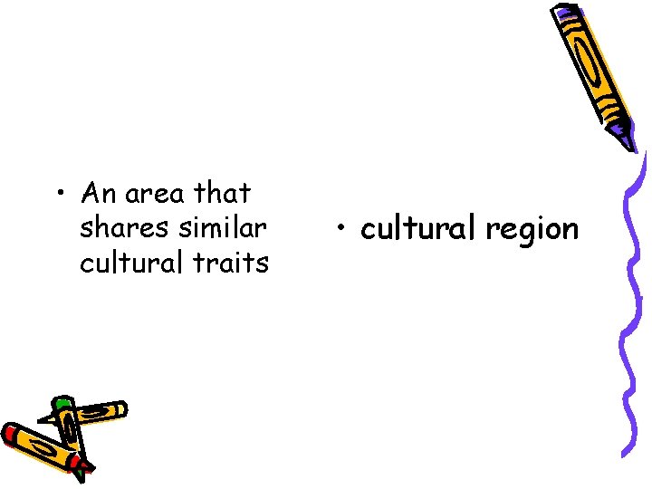  • An area that shares similar cultural traits • cultural region 